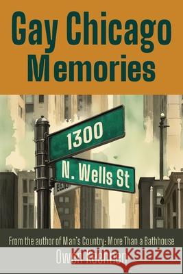 Gay Chicago Memories: 1300 N. Wells Owen Keehnen 9781955826938 Rattling Good Yarns Press, LLC - książka