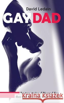Gay Dad: Ten true stories of divorced gay men with kids, living in the UK today. David Ledain 9781530636662 Createspace Independent Publishing Platform - książka