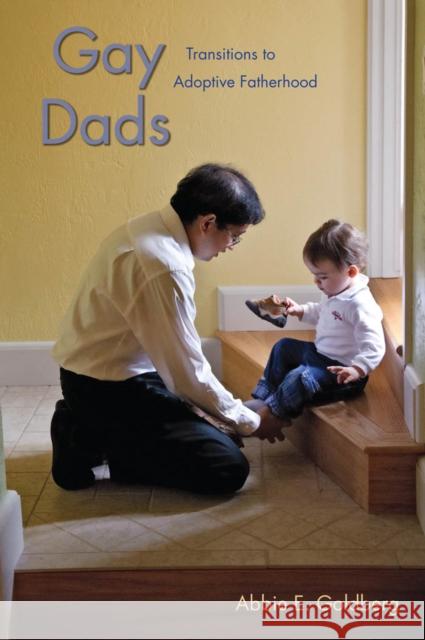 Gay Dads: Transitions to Adoptive Fatherhood Goldberg, Abbie E. 9780814732243 New York University Press - książka