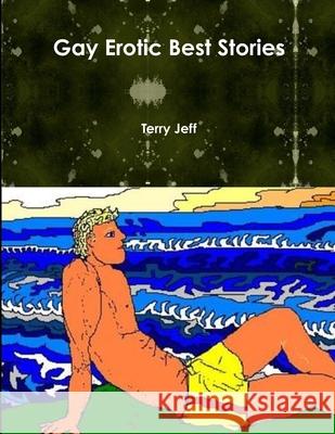 Gay Erotic Best Stories Terry Jeff 9781105696411 Lulu.com - książka