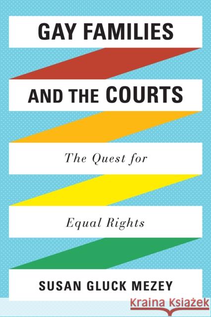 Gay Families and the Courts: The Quest for Equal Rights Mezey, Susan Gluck 9780742562189 Rowman & Littlefield Publishers - książka