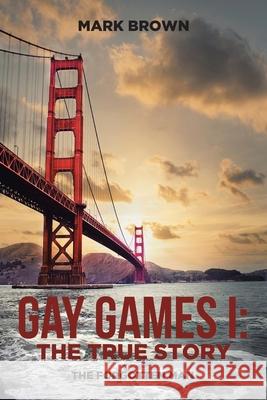 Gay Games I: the True Story: The Forgotten Man Mark Brown 9781646287949 Page Publishing, Inc. - książka