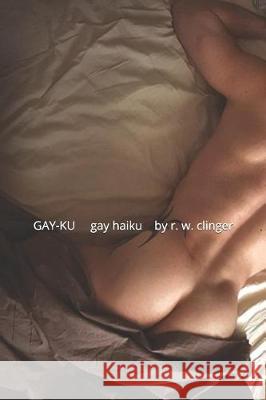Gay-Ku: Gay Haiku Volume 4 W. Clinger 9781520813776 Independently Published - książka