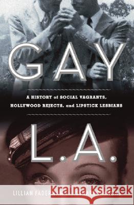 Gay L. A.: A History of Sexual Outlaws, Power Politics, and Lipstick Lesbians Lillian Faderman Stuart Timmons 9780465022885 Basic Books - książka