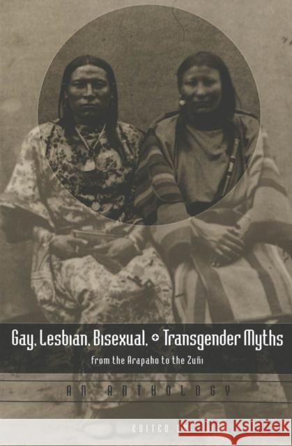 Gay, Lesbian, Bisexual, and Transgender Myths from the Arapaho to the Zuñi: An Anthology Delaney Hoffman, Elizabeth 9780820452869 Peter Lang Publishing Inc - książka