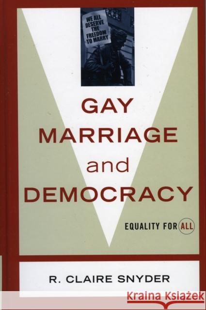 Gay Marriage and Democracy: Equality for All Snyder, Claire R. 9780742527867 Rowman & Littlefield Publishers - książka