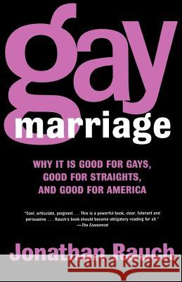 Gay Marriage: Why It Is Good for Gays, Good for Straights, and Good for America Jonathan Rauch 9780805078152 Owl Books (NY) - książka