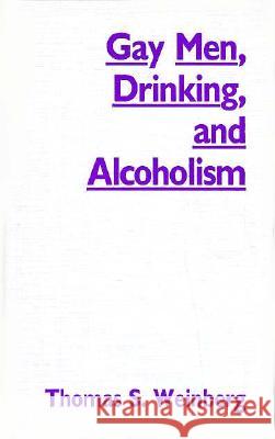 Gay Men, Drinking, and Alcoholism Thomas S. Weinberg Jacqueline P. Wiseman 9780809318575 Southern Illinois University Press - książka