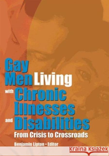 Gay Men Living with Chronic Illnesses and Disabilities : From Crisis to Crossroads Benjamin Lipton 9781560233367 Haworth Press - książka