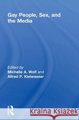 Gay People, Sex, and the Media Michelle A. Wolf Alfred P. Kielwasser 9780918393777 Harrington Park Press - książka