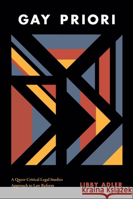 Gay Priori: A Queer Critical Legal Studies Approach to Law Reform Libby Adler 9780822371496 Duke University Press - książka