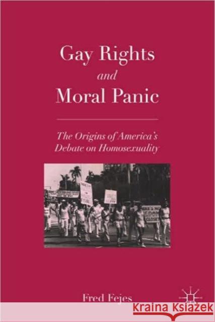 Gay Rights and Moral Panic: The Origins of America's Debate on Homosexuality Fejes, F. 9780230108264 PALGRAVE MACMILLAN - książka