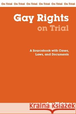 Gay Rights on Trial : A Sourcebook with Cases, Laws, and Documents Lee Walzer 9780872207400 HACKETT PUBLISHING CO, INC - książka