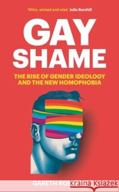 Gay Shame: The Rise of Gender Ideology and the New Homophobia Gareth Roberts 9781800752856 Swift Press - książka