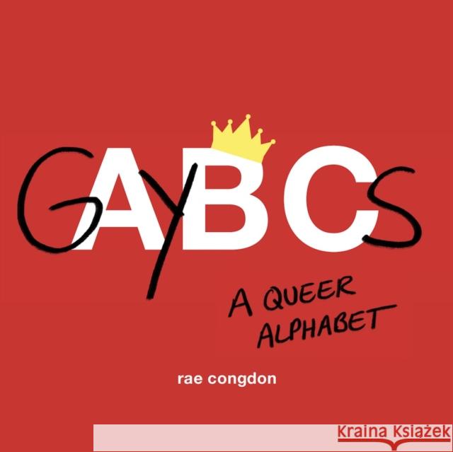 Gaybcs: A Queer Alphabet Congdon, Rae 9781771643948 Greystone Books - książka