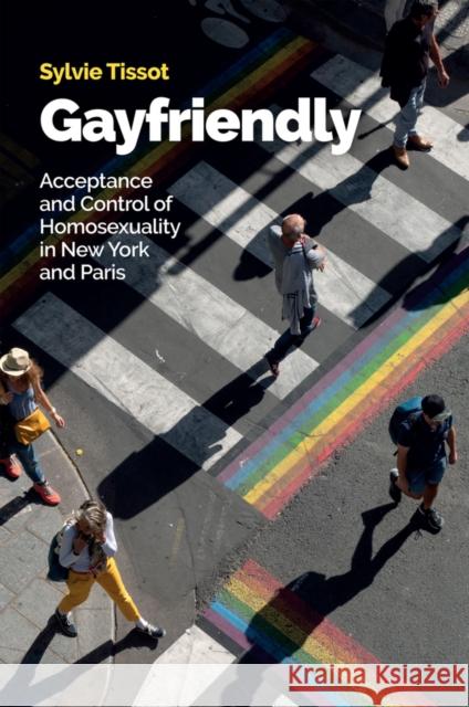 Gayfriendly: Acceptance and Control of Homosexuality in New York and Paris Morrison, Helen 9781509553259 Polity Press - książka