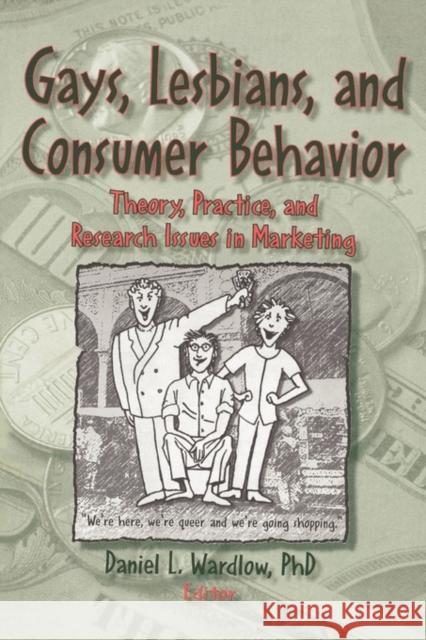 Gays, Lesbians, and Consumer Behavior : Theory, Practice, and Research Issues in Marketing Daniel L. Wardlow 9781560247616 Harrington Park Press - książka