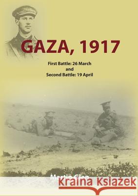 Gaza 1917: First Battle 26 March and Second Battle 19 April Martin J. Glen 9781782225607 Paragon Publishing - książka