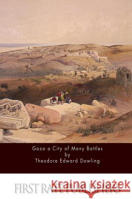 Gaza a City of Many Battles Theodore Edward Dowling 9781514878521 Createspace - książka