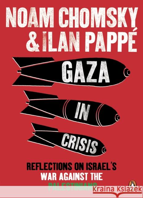 Gaza in Crisis: Reflections on Israel's War Against the Palestinians Noam Chomsky 9780141399515 Penguin Books Ltd - książka