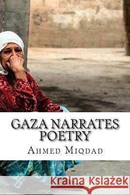 Gaza Narrates Poetry MR Ahmed Miqdad 9781502940612 Createspace - książka