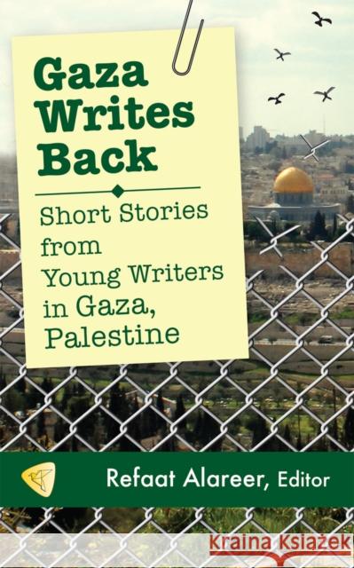Gaza Writes Back: Short Stories from Young Writers in Gaza, Palestine Alareer, Refaat 9781935982357 Just World Books - książka
