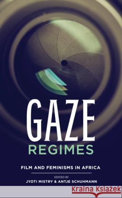 Gaze Regimes: Film and Feminisms in Africa Mistry, Jyoti 9781868148561 Wits University Press - książka