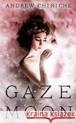 Gaze the Moon Andrew Chiniche 9781732682450 Reflective Light Press - książka