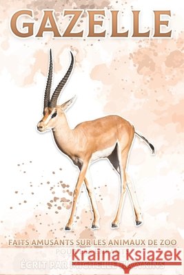 Gazelle: Faits amusants sur les animaux de zoo pour les enfants #24 Hawkins, Michelle 9798503783568 Independently published - książka