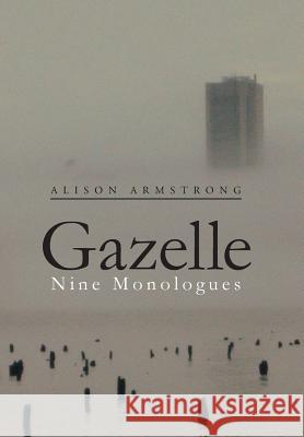 Gazelle: Nine Monologues Alison Armstrong 9781543471823 Xlibris Us - książka