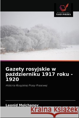 Gazety rosyjskie w październiku 1917 roku - 1920 Molchanov, Leonid 9786203179736 Wydawnictwo Nasza Wiedza - książka