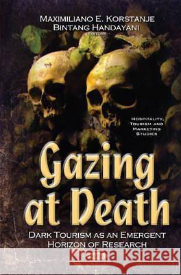 Gazing at Death: Dark Tourism as an Emergent Horizon of Research Maximiliano E Korstanj, Bintang Handayani 9781536106664 Nova Science Publishers Inc - książka