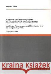 Gazprom und die europäische Energiesicherheit im Erdgas-Sektor: Analyse der Akteursstruktur und Möglichkeiten einer EU-Energieaußenpolitik Scholz, Benjamin 9783640713264 Grin Verlag - książka