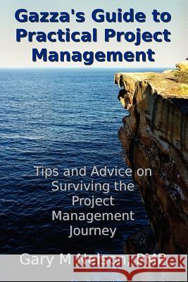 Gazza's Guide to Practical Project Management: Tips and advice on Surviving the Project Management Journey McEvoy, Eileen 9781478345046 Createspace Independent Publishing Platform - książka