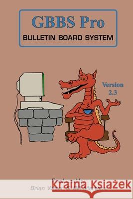 GBBS Pro Bulletin Board System: Version 2.3 Bill Martens, Brian Wiser 9781312293588 Lulu.com - książka