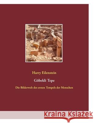 Göbekli Tepe : Die Bilderwelt des ersten Tempels der Menschen Eilenstein, Harry 9783842383609 Books on Demand - książka