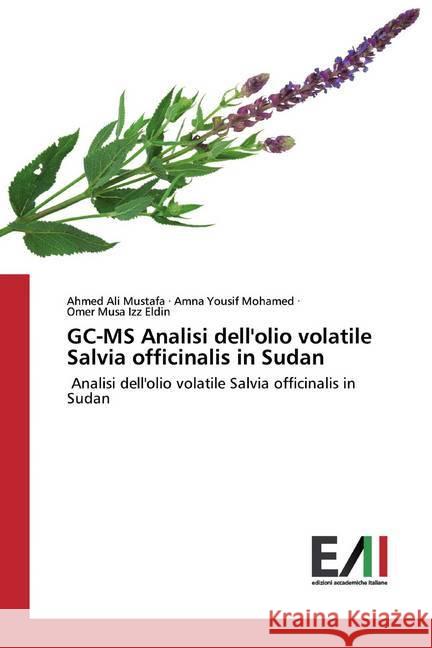 GC-MS Analisi dell'olio volatile Salvia officinalis in Sudan : Analisi dell'olio volatile Salvia officinalis in Sudan Mustafa, Ahmed Ali; Mohamed, Amna Yousif; Izz Eldin, Omer Musa 9786200561763 Edizioni Accademiche Italiane - książka
