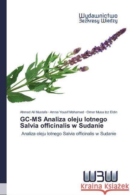 GC-MS Analiza oleju lotnego Salvia officinalis w Sudanie : Analiza oleju lotnego Salvia officinalis w Sudanie Mustafa, Ahmed Ali; Mohamed, Amna Yousif; Izz Eldin, Omer Musa 9786200810496 Wydawnictwo Bezkresy Wiedzy - książka