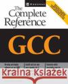 Gcc: The Complete Reference Arthur Griffith 9780072224054 McGraw-Hill/Osborne Media