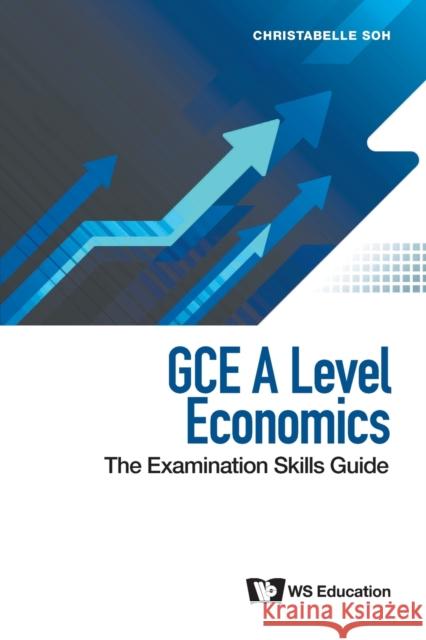 Gce a Level Economics: The Examination Skills Guide Christabelle Soh 9789811224133 World Scientific Publishing Company - książka