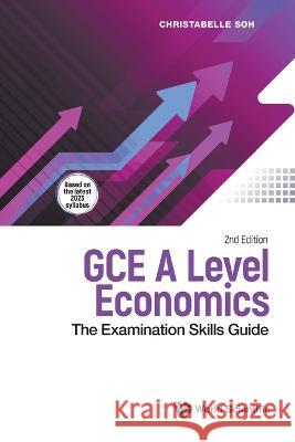 Gce a Level Economics: The Examination Skills Guide (Second Edition) Christabelle Soh 9789811274985 World Scientific Publishing Company - książka