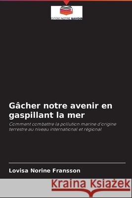 Gâcher notre avenir en gaspillant la mer Lovisa Norine Fransson 9786204093529 Editions Notre Savoir - książka