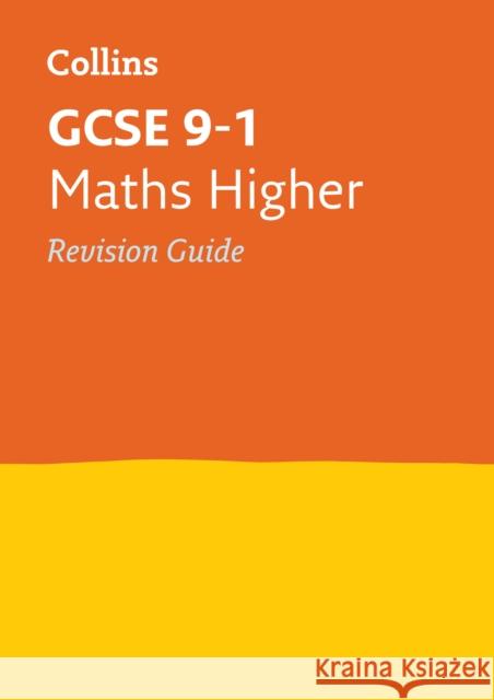 GCSE 9-1 Maths Higher Revision Guide: Ideal for the 2024 and 2025 Exams Collins GCSE 9780008112608 COLLINS EDUCATIONAL CORE LIST - książka
