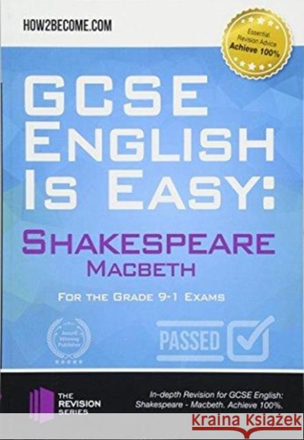 GCSE English is Easy: Shakespeare – Macbeth: Discussion, analysis and comprehensive practice questions to aid your GCSE. Achieve 100% How2Become 9781912370221 How2become Ltd - książka