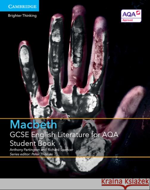 GCSE English Literature for AQA Macbeth Student Book Anthony Partington, Richard Spencer, Peter Thomas 9781107453951 Cambridge University Press - książka