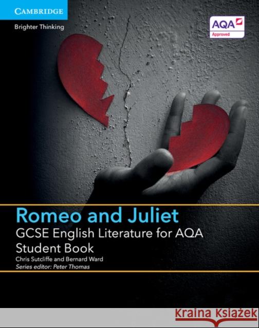 GCSE English Literature for AQA Romeo and Juliet Student Book Chris Sutcliffe, Bernard Ward, Peter Thomas 9781107453821 Cambridge University Press - książka