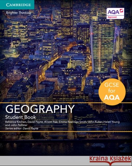 GCSE Geography for AQA Student Book Rebecca Kitchen, David Payne, Alison Rae, Emma Rawlings Smith, John Rutter, Helen Young, John Pallister, David Payne 9781316604632 Cambridge University Press - książka