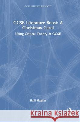 GCSE Literature Boost: A Christmas Carol: Using Critical Theory at GCSE Haili Hughes 9781032591964 Routledge - książka