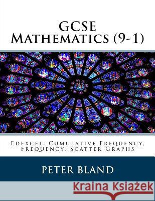 GCSE Mathematics (9-1): Edexcel: Cumulative Frequency, Frequency, Scatter Graphs Peter Bland 9781974363155 Createspace Independent Publishing Platform - książka