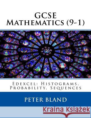 GCSE Mathematics (9-1): Edexcel: Histograms, Probability, Sequences Peter Bland 9781974364282 Createspace Independent Publishing Platform - książka